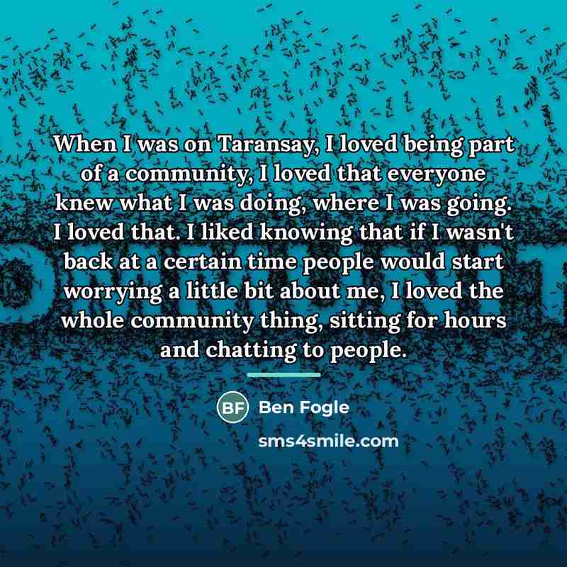 “When I was on Taransay, I loved being part of…” quote by Ben Fogle