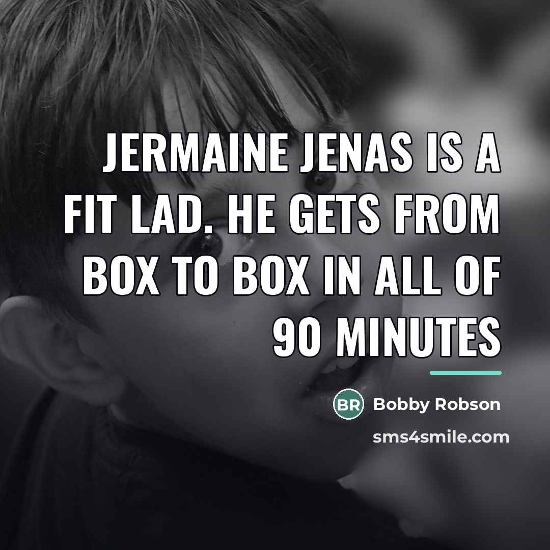 “Jermaine Jenas is a fit lad. He gets from box…” quote by Bobby Robson