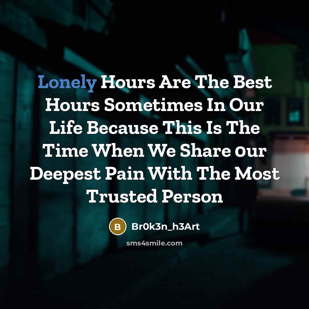 “Lonely Hours Are The Best Hours Sometimes In Our Life…” quote by Br0k3n_h3Art
