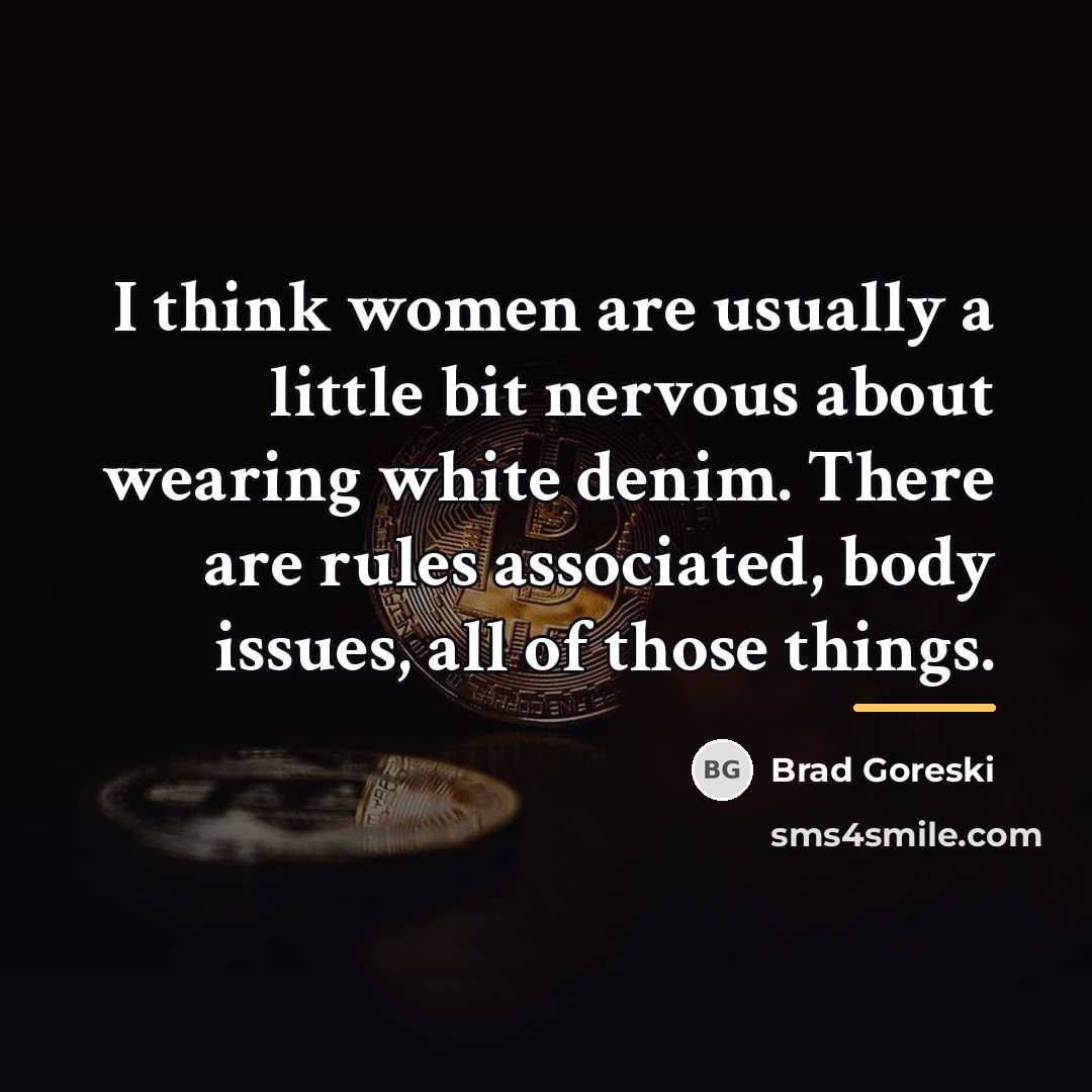 “I think women are usually a little bit nervous about…” quote by Brad Goreski