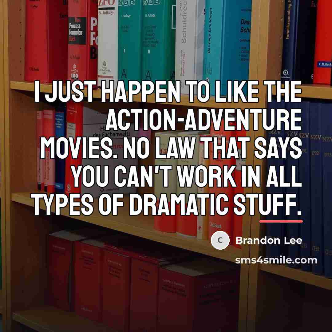 “I just happen to like the action-adventure movies. No law…” quote by Brandon Lee
