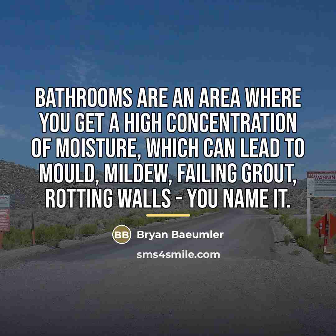 “Bathrooms are an area where you get a high concentration…” quote by Bryan Baeumler