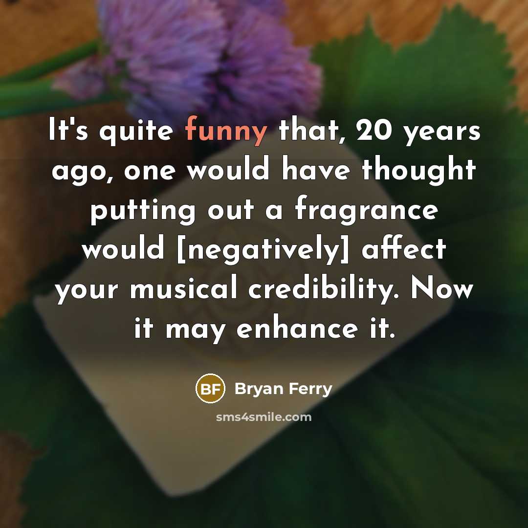 “It's quite funny that, 20 years ago, one would have…” quote by Bryan Ferry