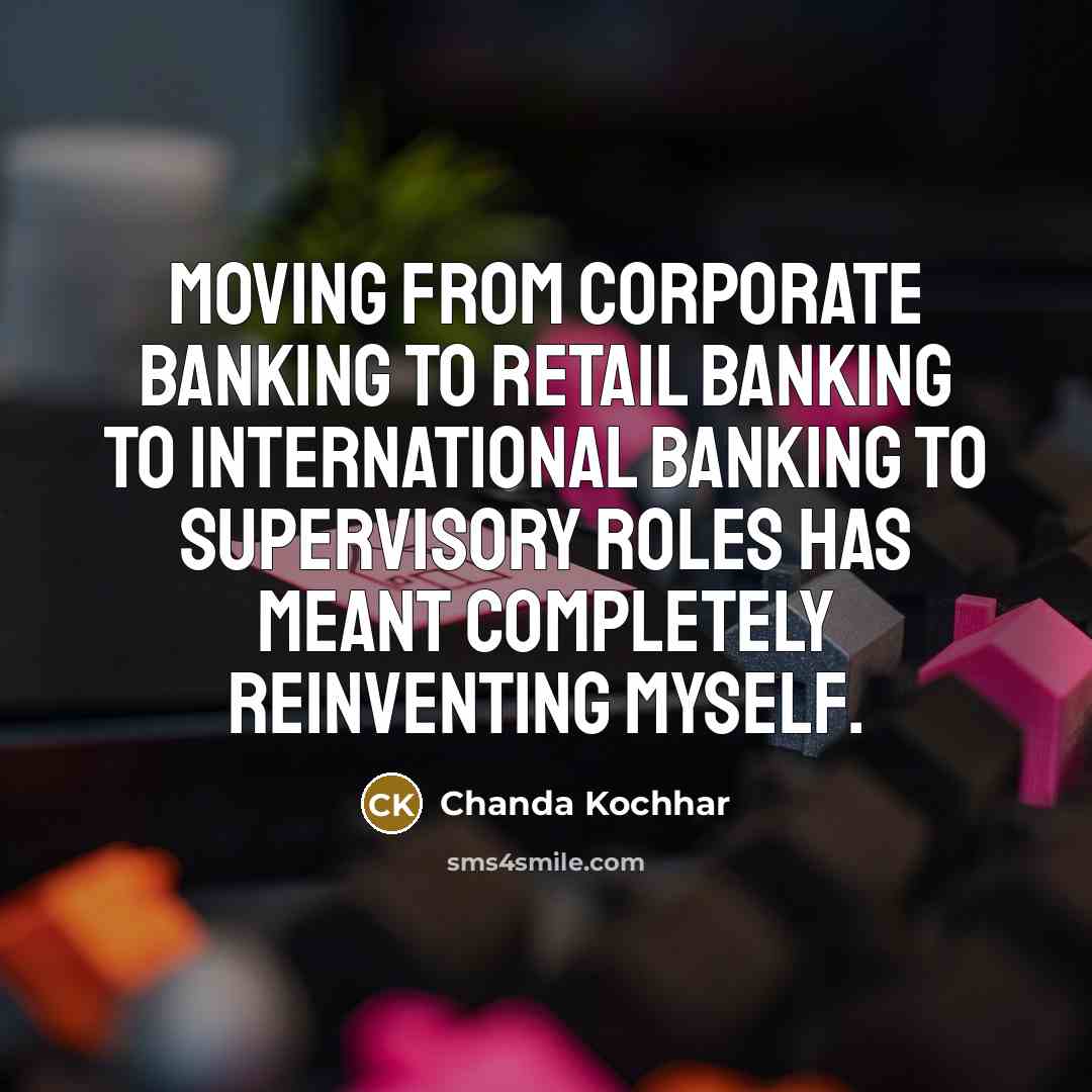 “Moving from corporate banking to retail banking to international banking…” quote by Chanda Kochhar