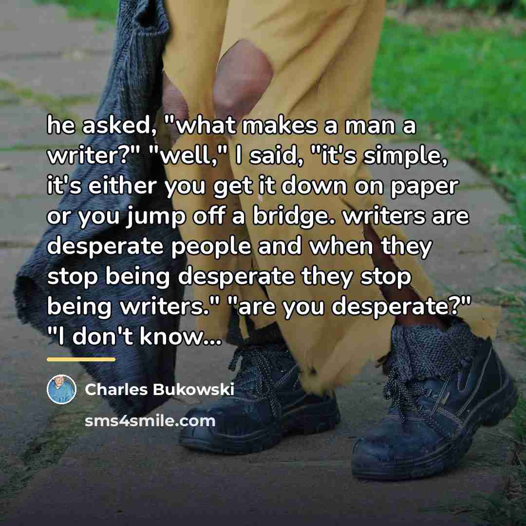“he asked, "what makes a man a writer?" "well," I…” quote by Charles Bukowski