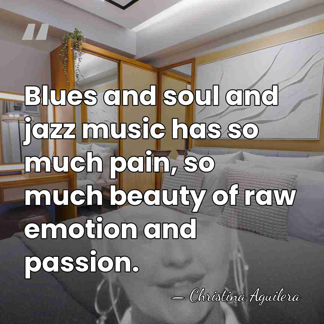 Blues and soul and jazz music has so much pain, so much&hellip; - Christina Aguilera