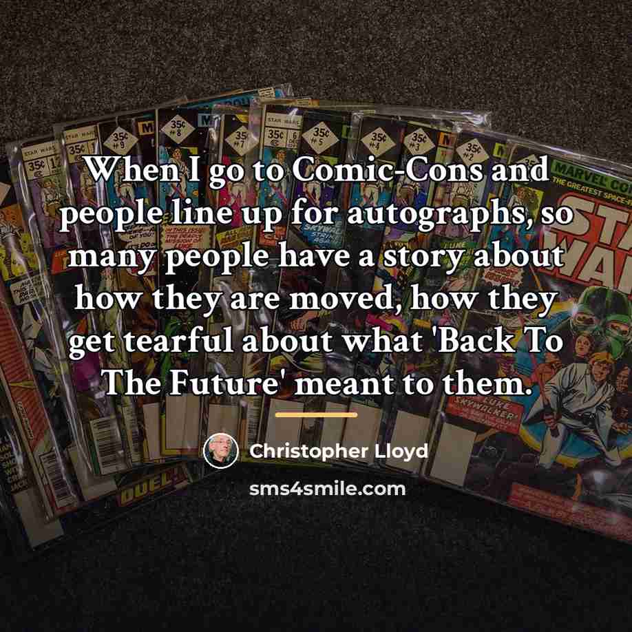 “When I go to Comic-Cons and people line up for…” quote by Christopher Lloyd