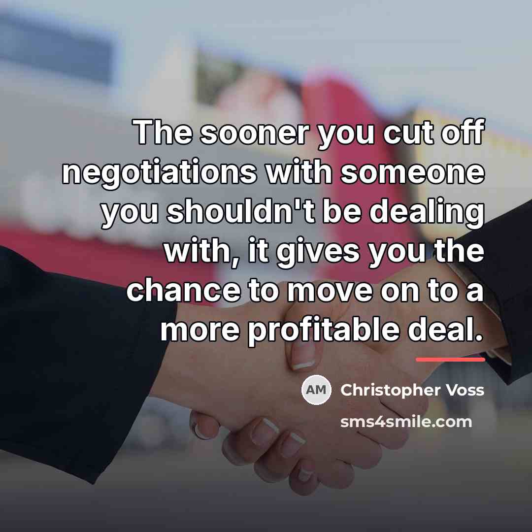 “The sooner you cut off negotiations with someone you shouldn't…” quote by Christopher Voss