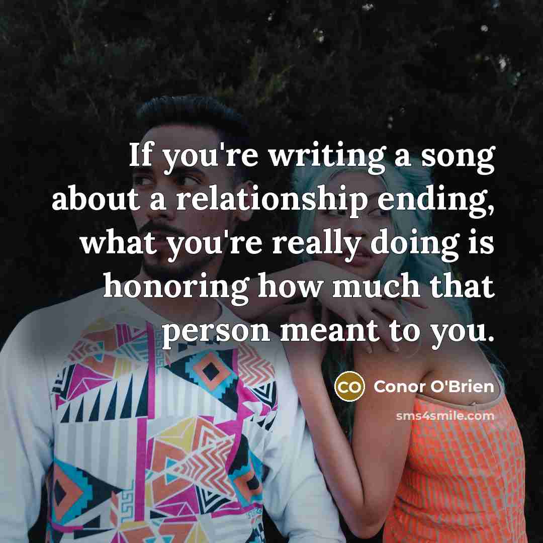 “If you're writing a song about a relationship ending, what…” quote by Conor O'Brien