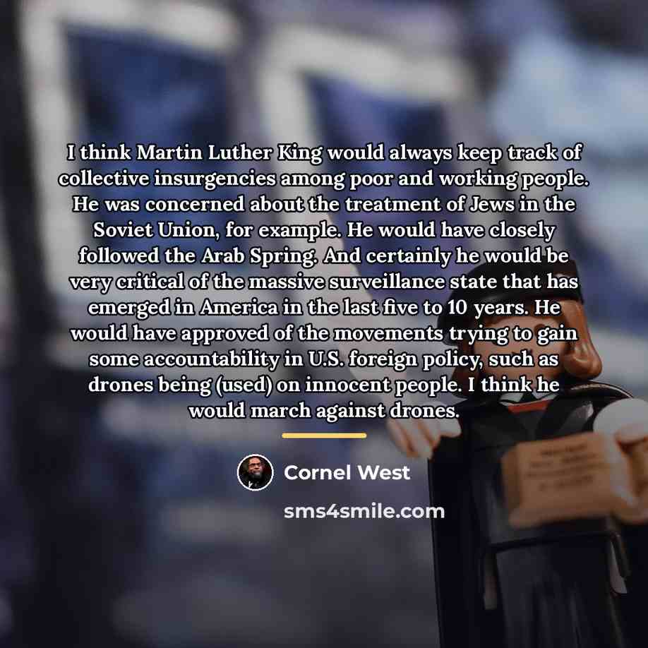 “I think Martin Luther King would always keep track of…” quote by Cornel West