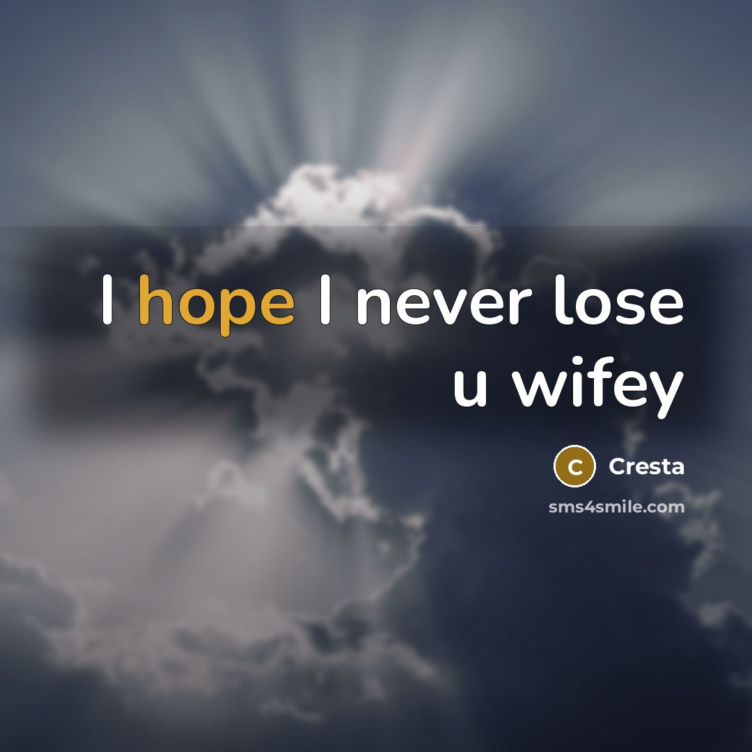 “I hope I never lose u wifey” quote by Cresta