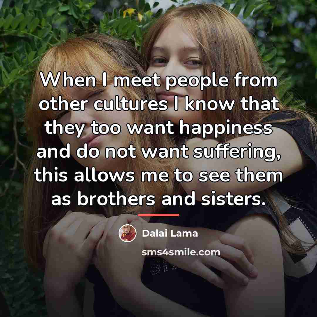 “When I meet people from other cultures I know that…” quote by Dalai Lama