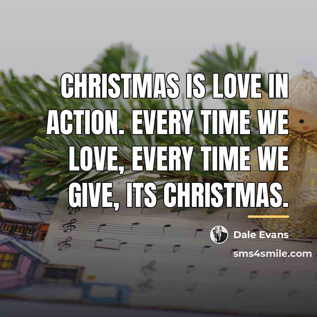 “Christmas is love in action. Every time we love, every…” quote by Dale Evans