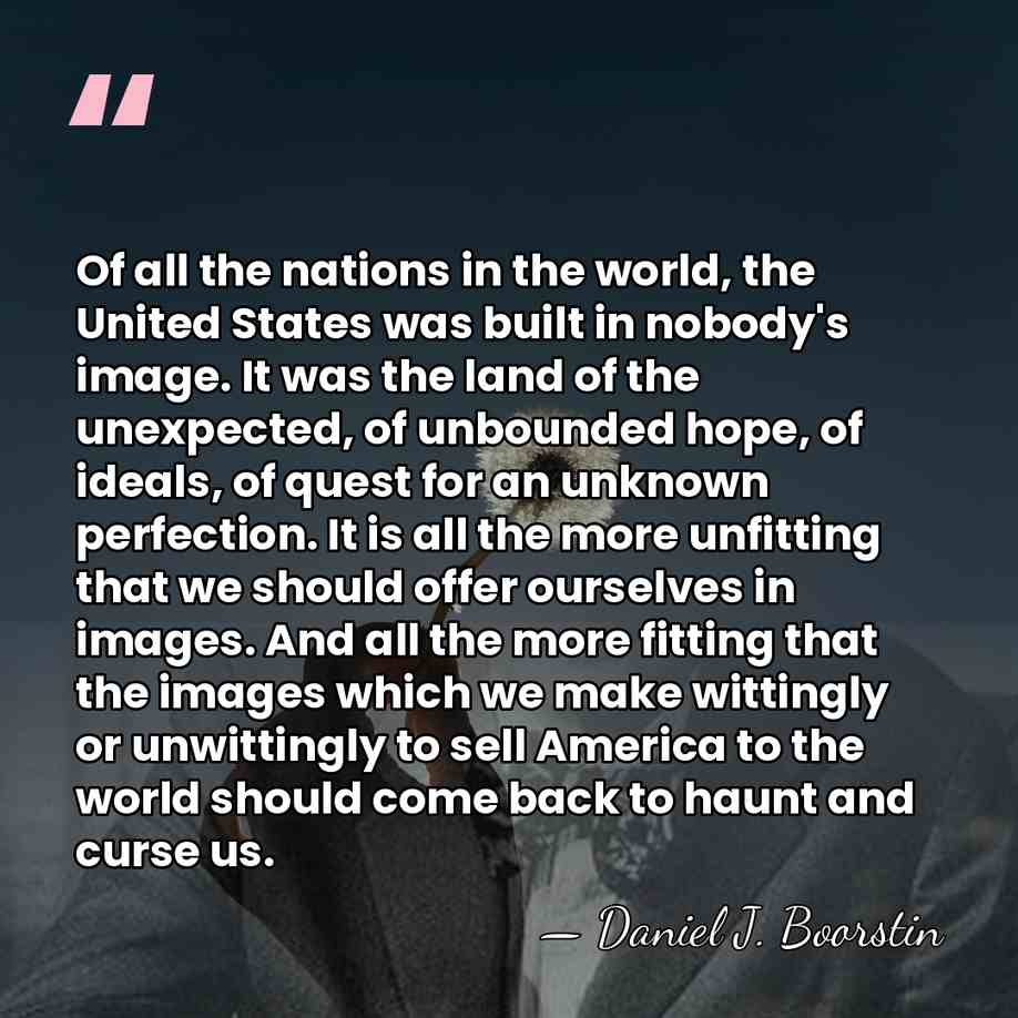Of all the nations in the world, the United States was built&hellip; - Daniel J. Boorstin