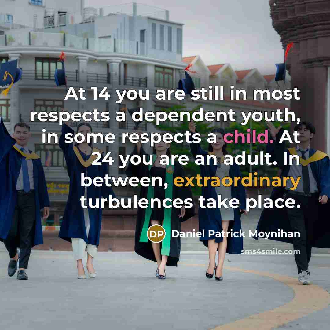“At 14 you are still in most respects a dependent…” quote by Daniel Patrick Moynihan