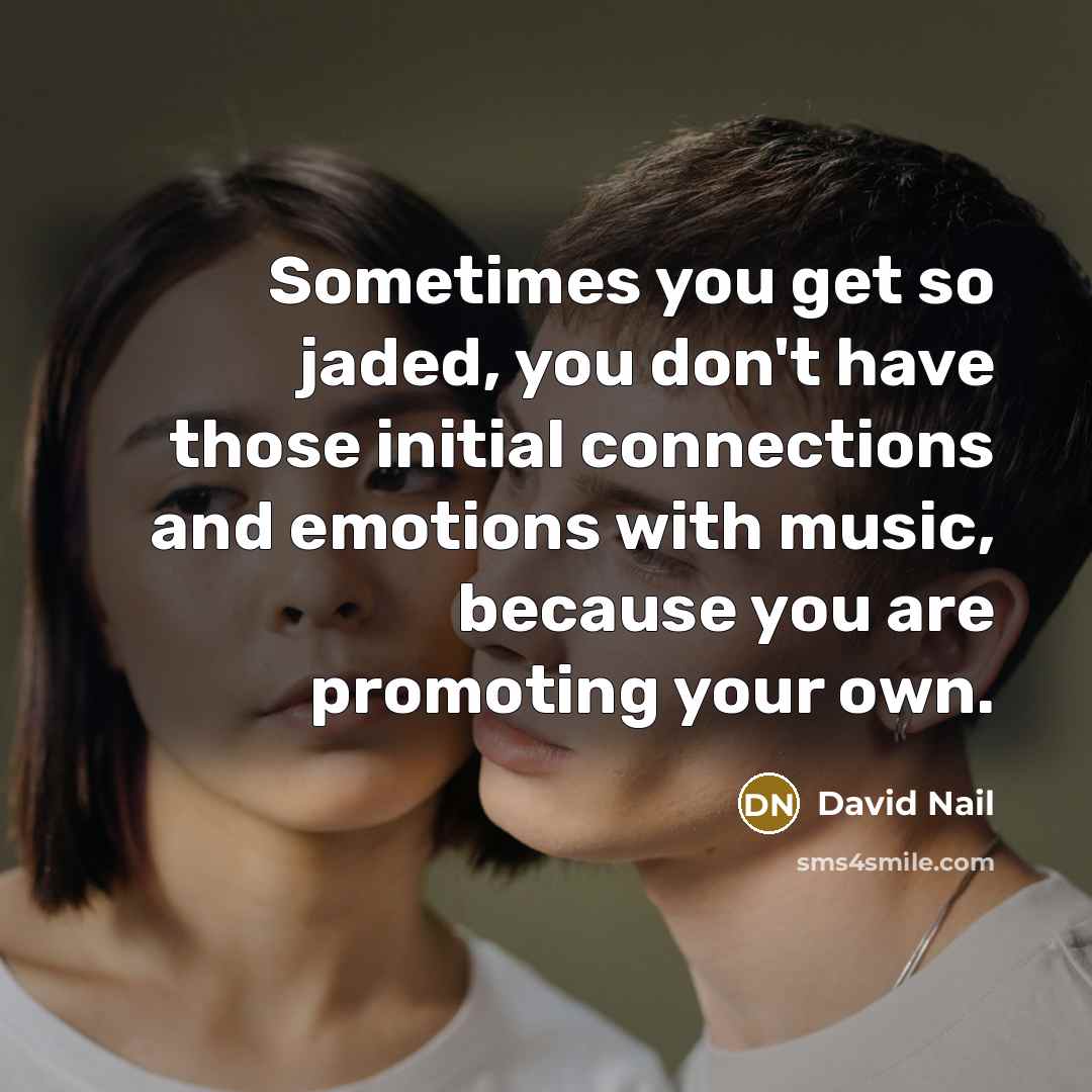 “Sometimes you get so jaded, you don't have those initial…” quote by David Nail