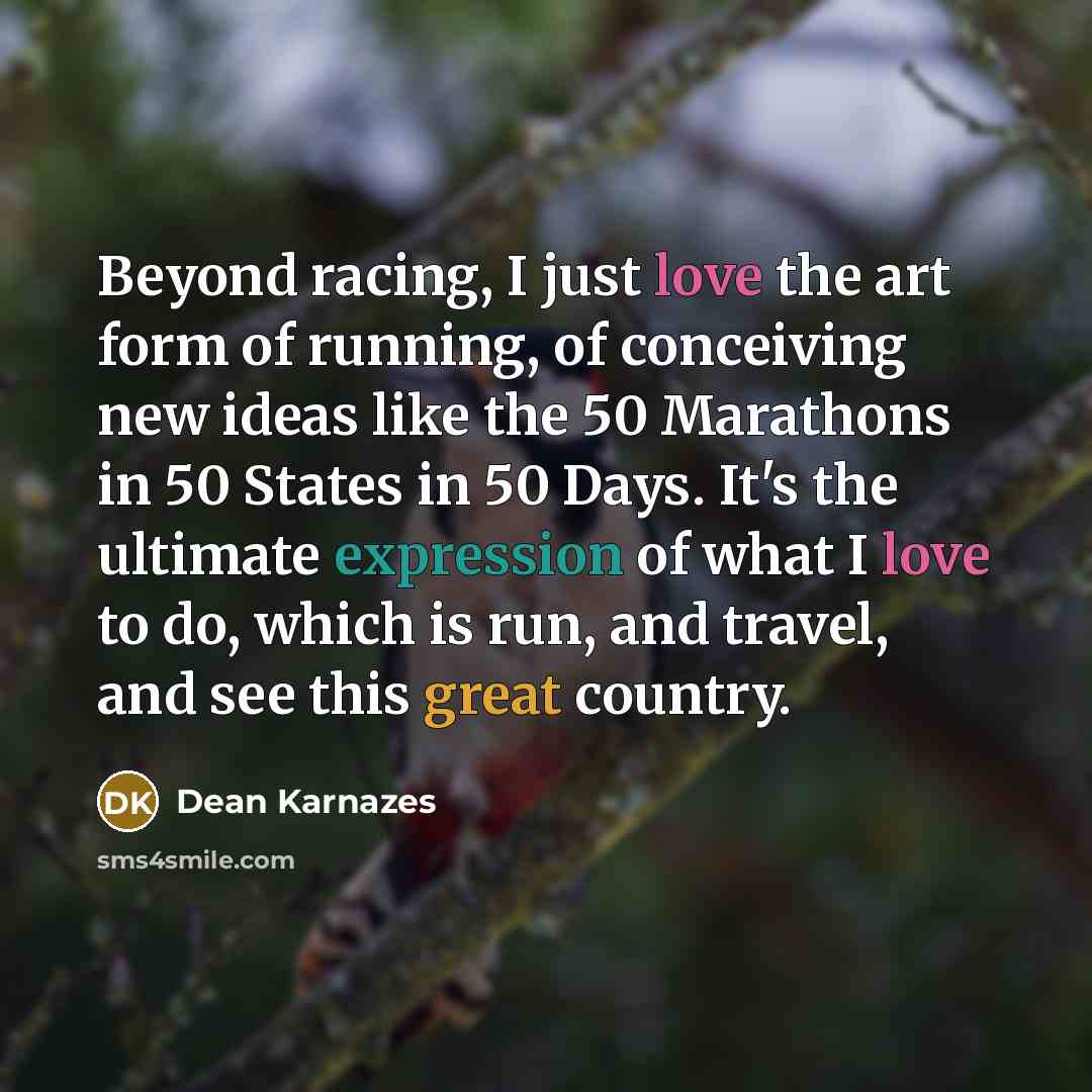 “Beyond racing, I just love the art form of running,…” quote by Dean Karnazes