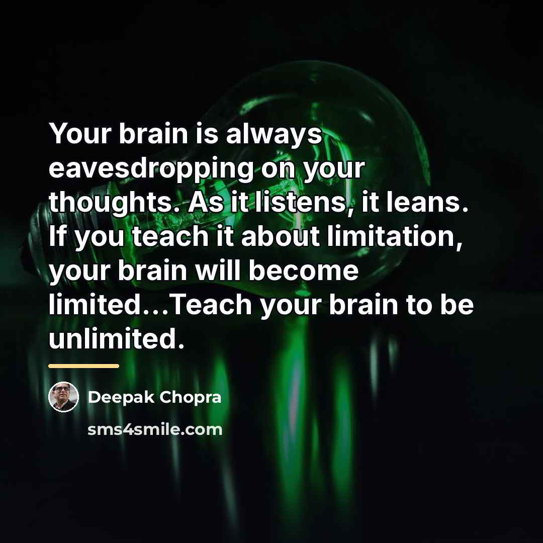 “Your brain is always eavesdropping on your thoughts. As it…” quote by Deepak Chopra