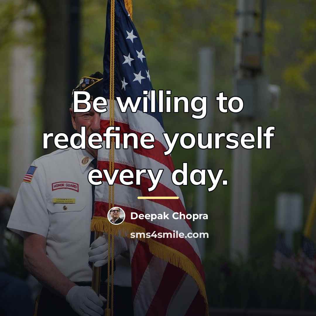 “Be willing to redefine yourself every day.…” quote by Deepak Chopra