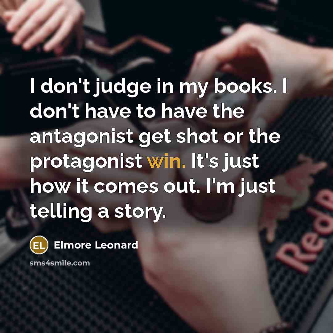 “I don't judge in my books. I don't have to…” quote by Elmore Leonard