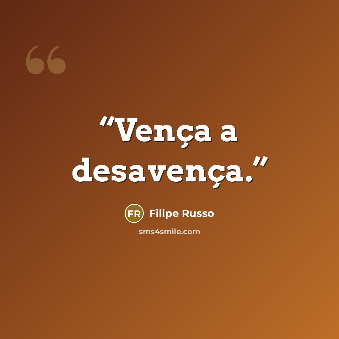“Vença a desavença.” quote by Filipe Russo