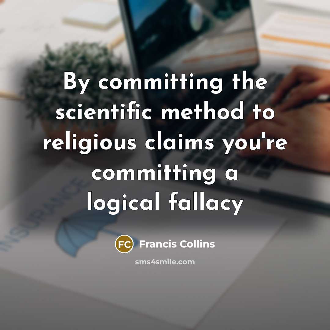 “By committing the scientific method to religious claims you're committing…” quote by Francis Collins
