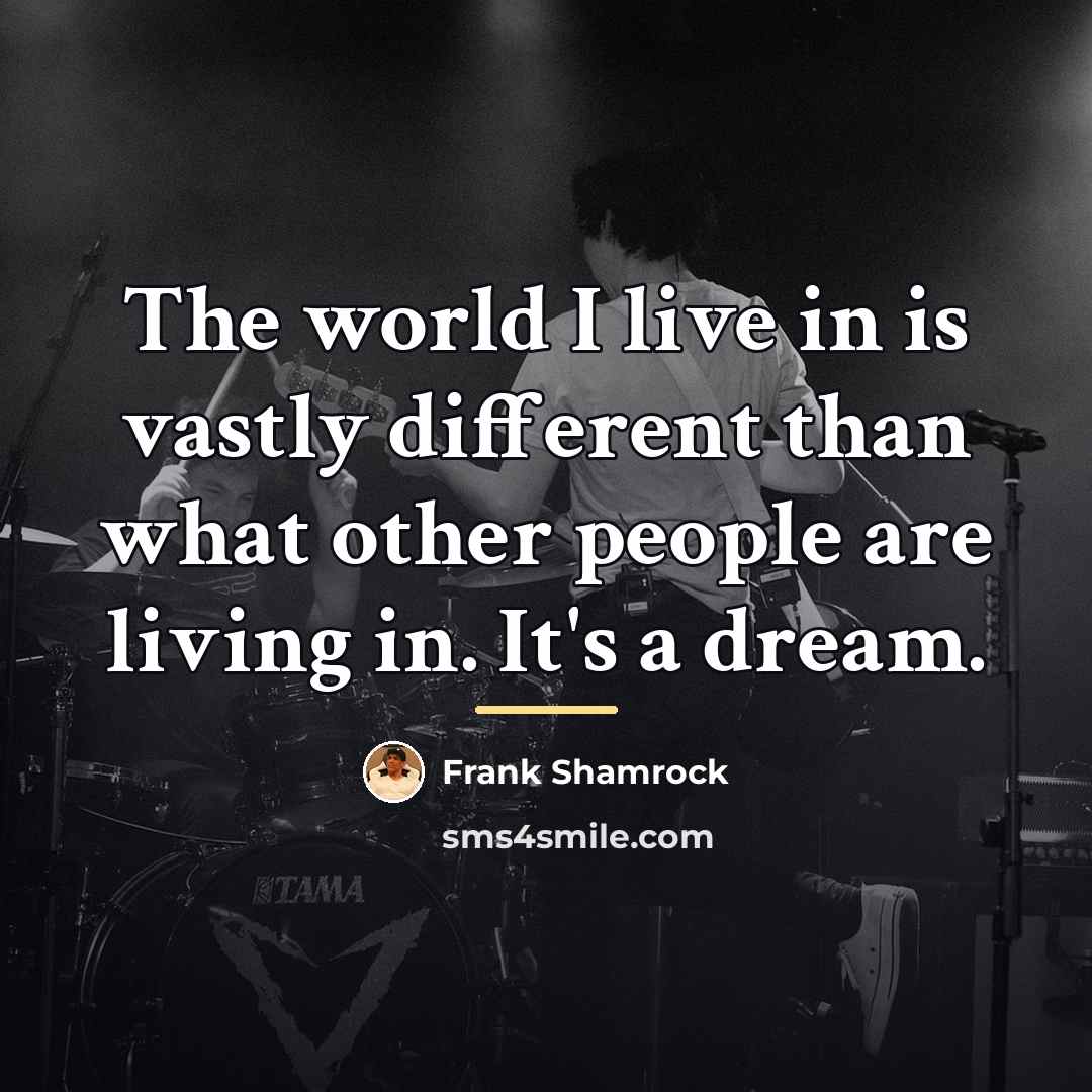 “The world I live in is vastly different than what…” quote by Frank Shamrock