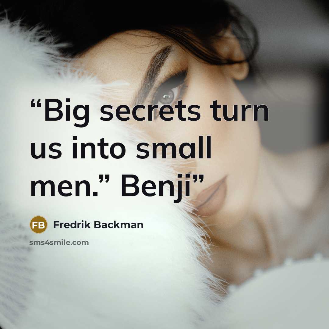 “Big secrets turn us into small men.” Benji” quote by Fredrik Backman