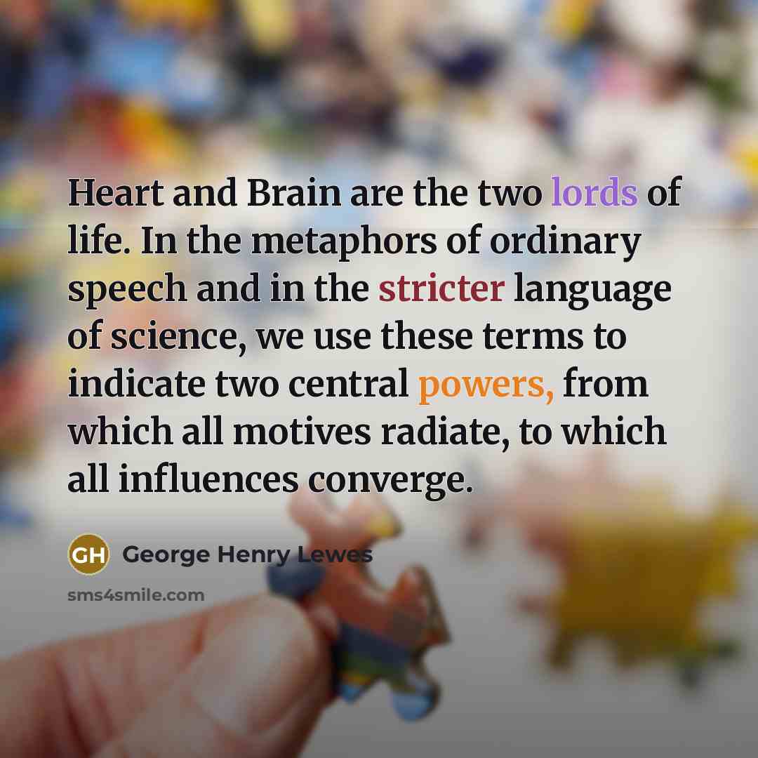 “Heart and Brain are the two lords of life. In…” quote by George Henry Lewes
