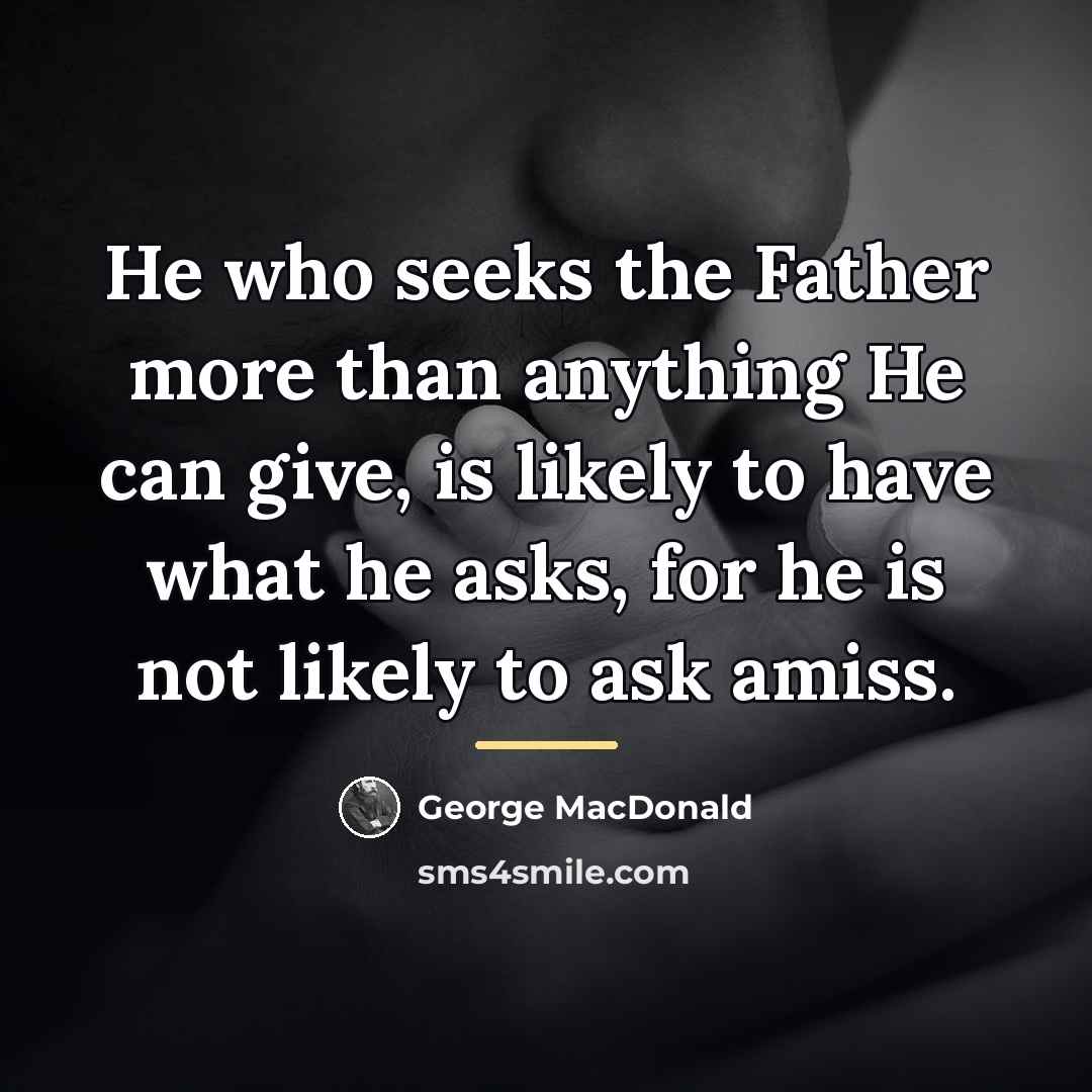 “He who seeks the Father more than anything He can…” quote by George MacDonald