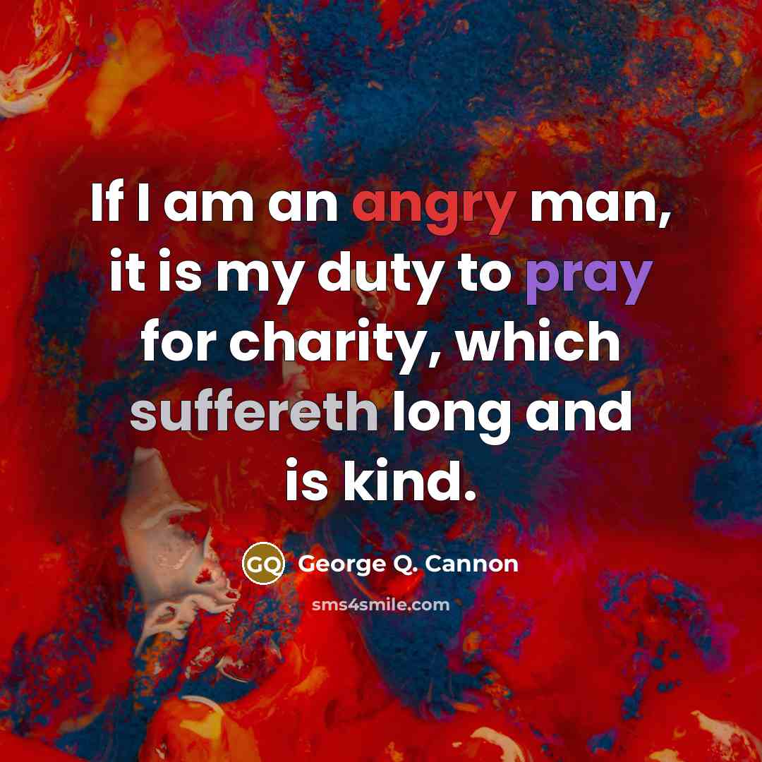 “If I am an angry man, it is my duty…” quote by George Q. Cannon
