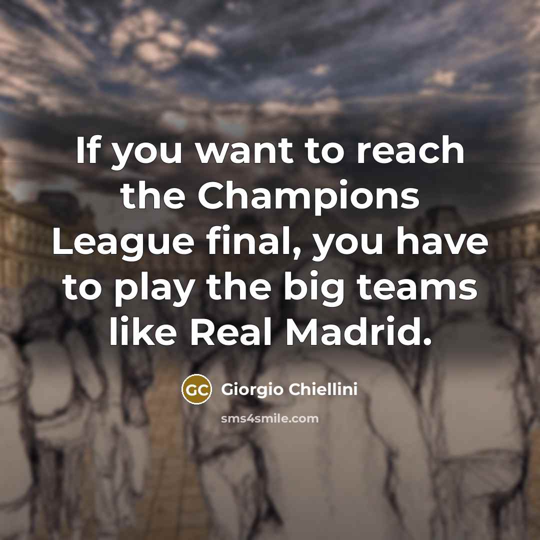 “If you want to reach the Champions League final, you…” quote by Giorgio Chiellini