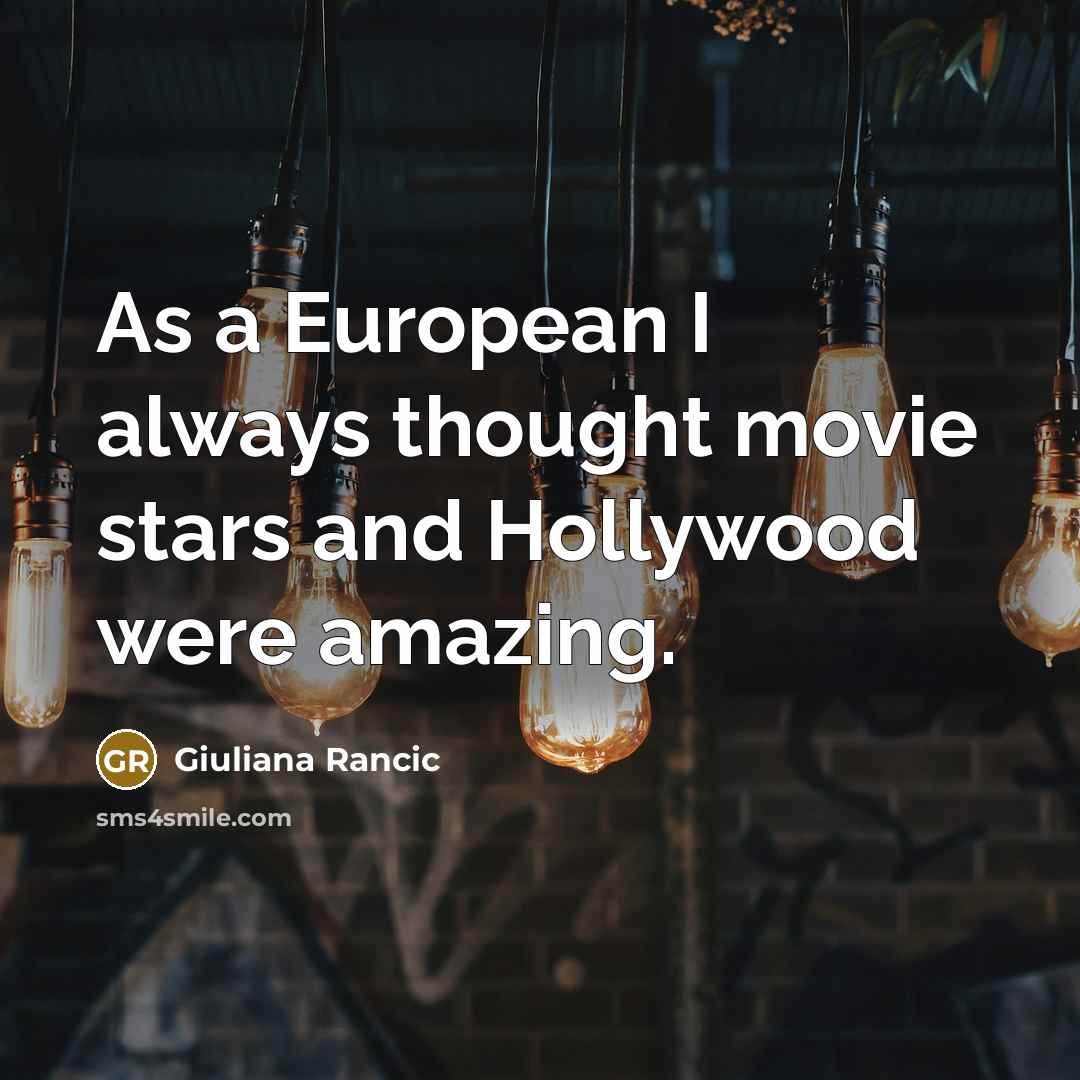 “As a European I always thought movie stars and Hollywood…” quote by Giuliana Rancic