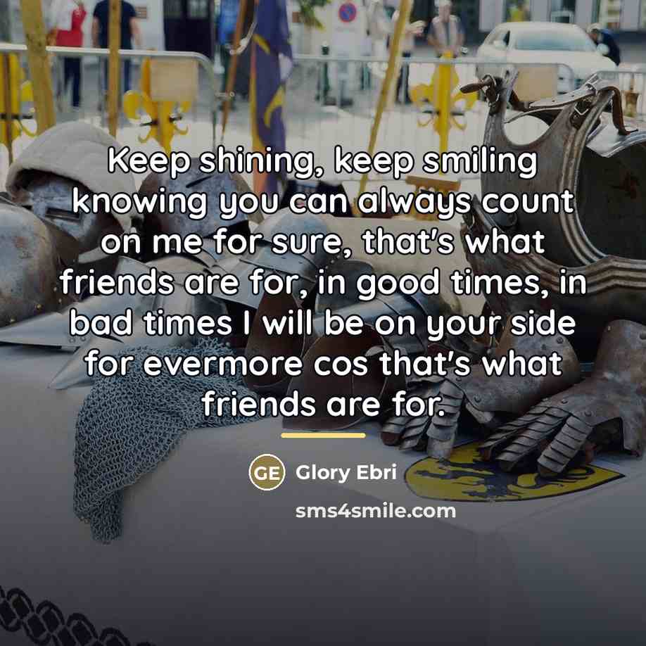“Keep shining, keep smiling knowing you can always count on…” quote by Glory Ebri