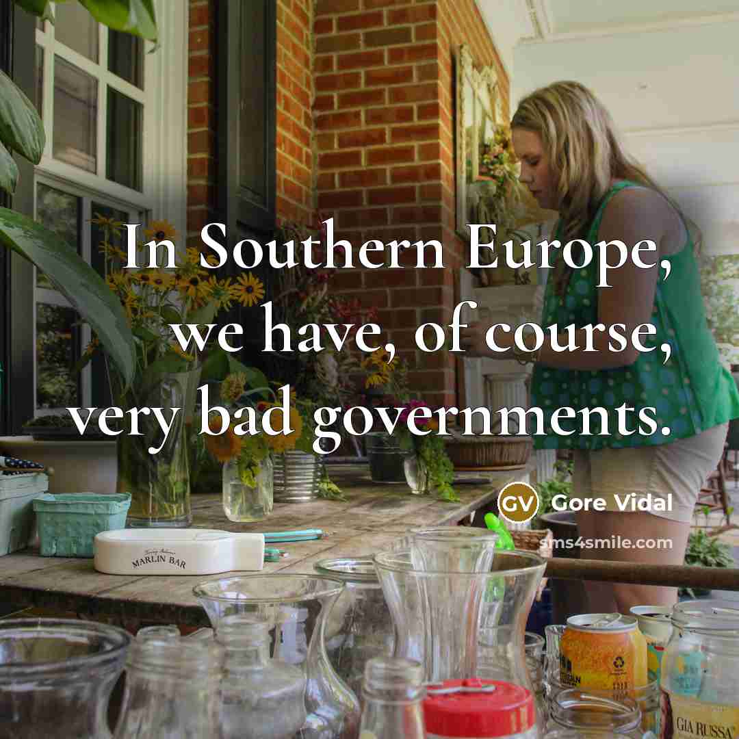 “In Southern Europe, we have, of course, very bad governments.…” quote by Gore Vidal