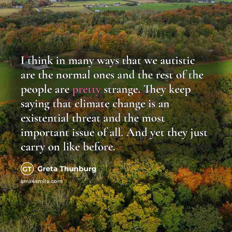 “I think in many ways that we autistic are the…” quote by Greta Thunburg