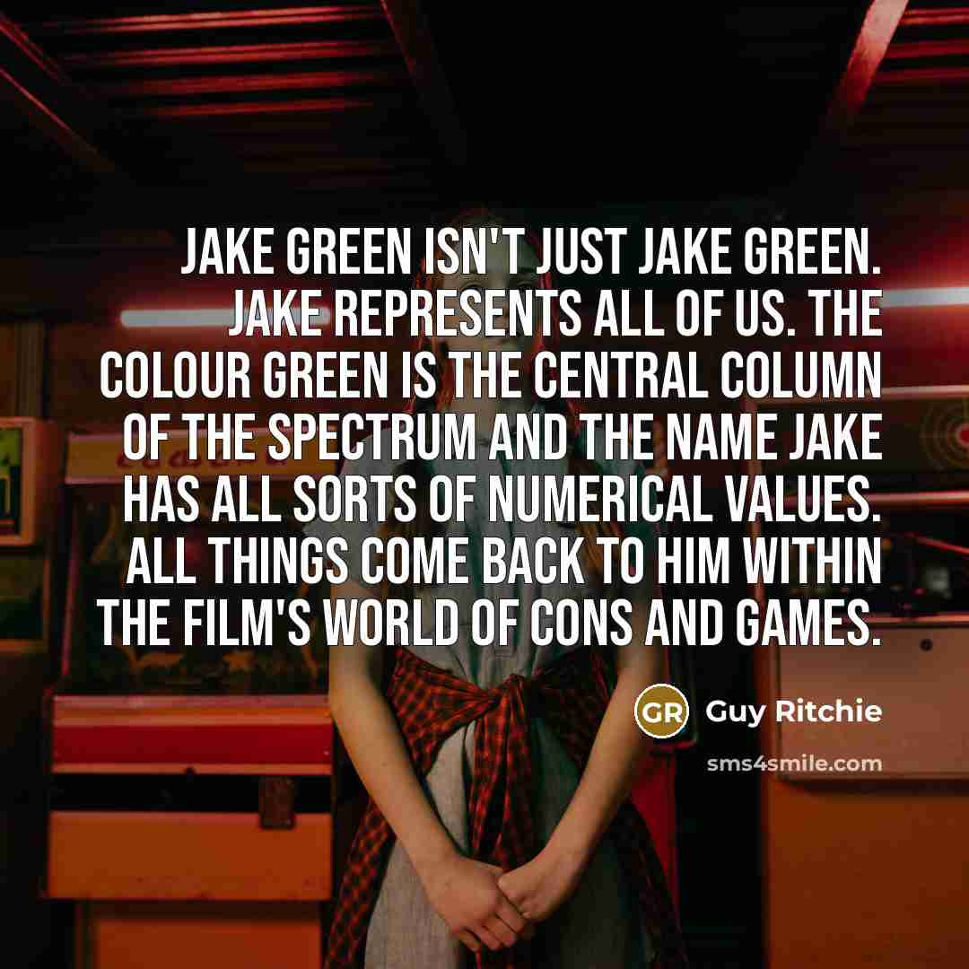 “Jake Green isn't just Jake Green. Jake represents all of…” quote by Guy Ritchie