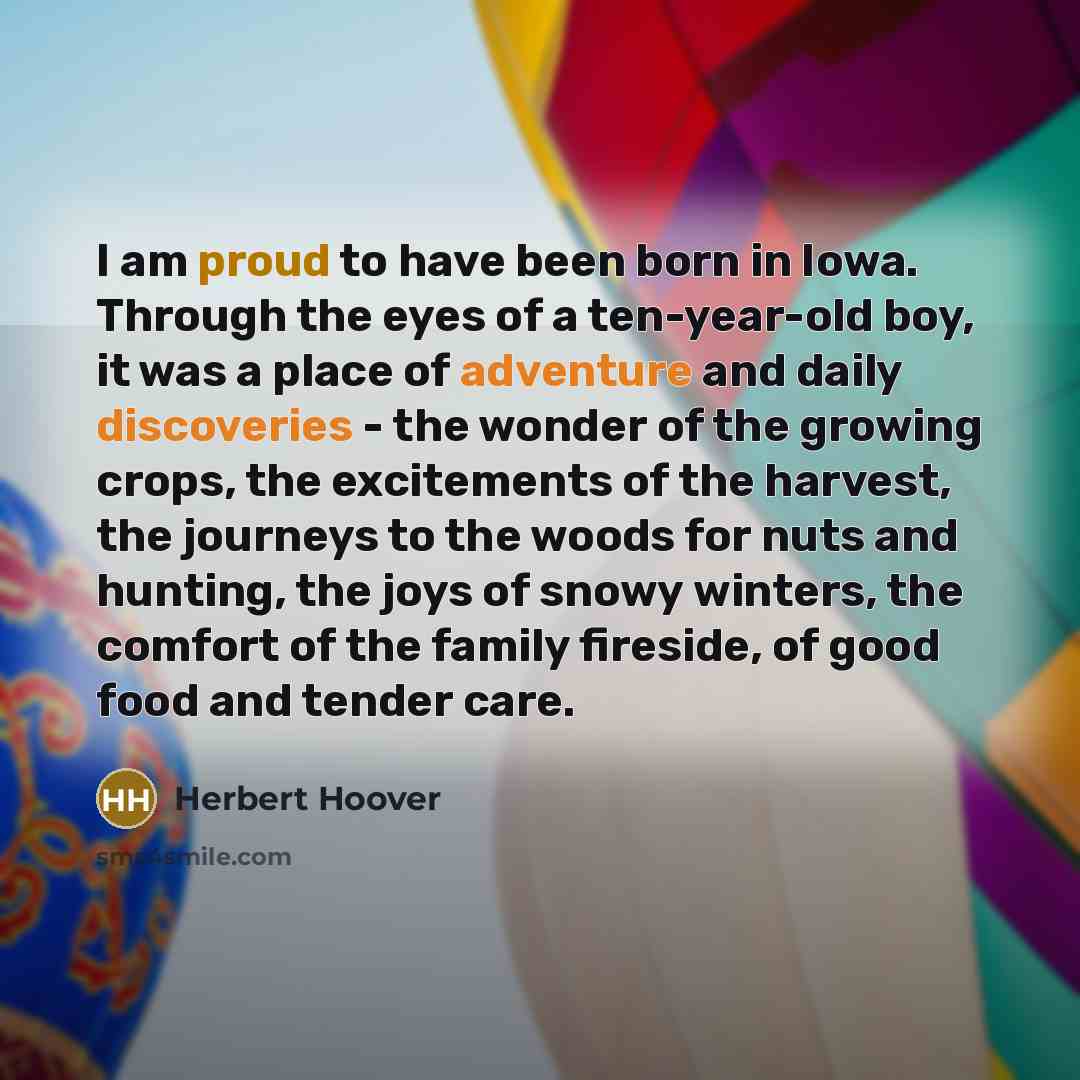 “I am proud to have been born in Iowa. Through…” quote by Herbert Hoover