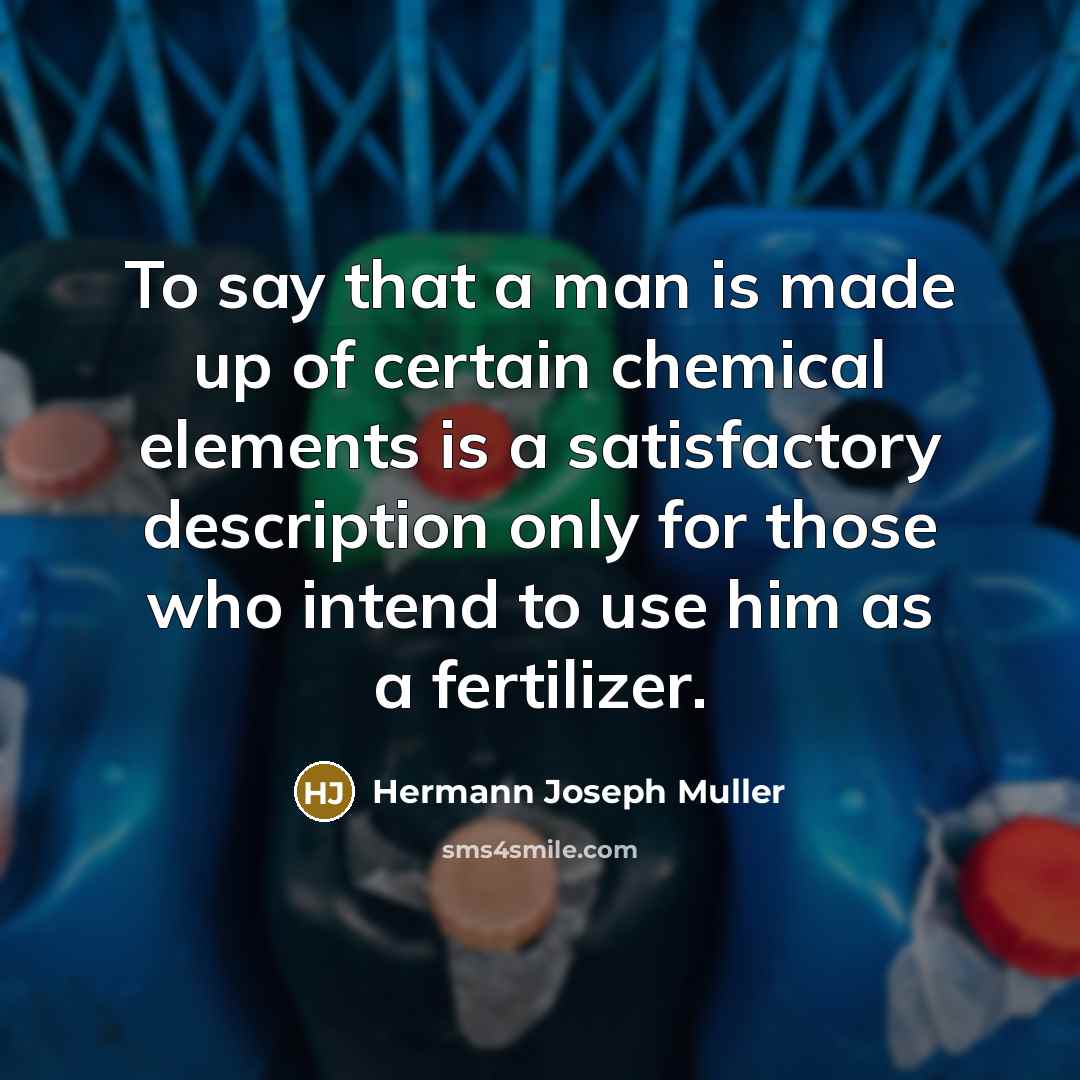 “To say that a man is made up of certain…” quote by Hermann Joseph Muller