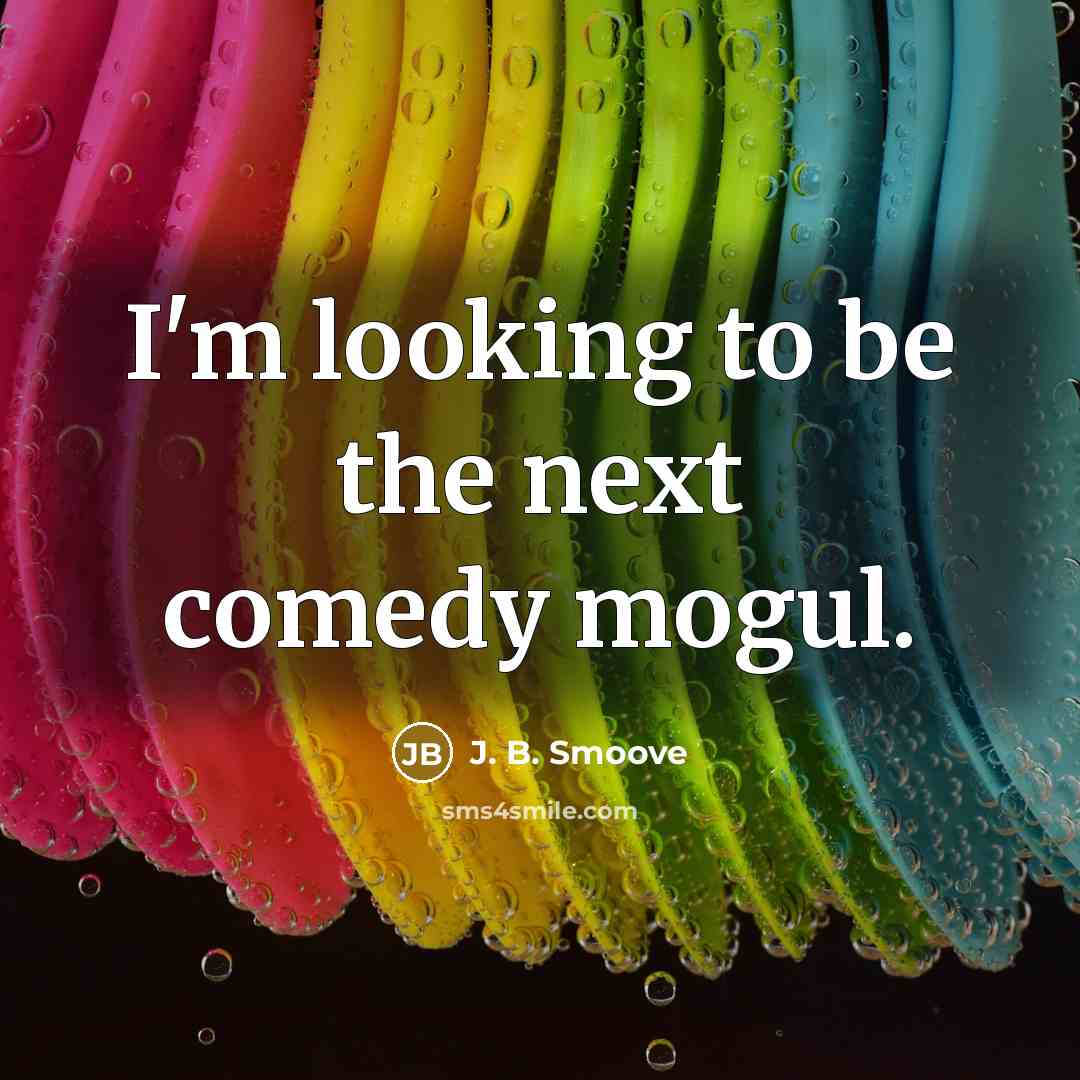“I'm looking to be the next comedy mogul.…” quote by J. B. Smoove