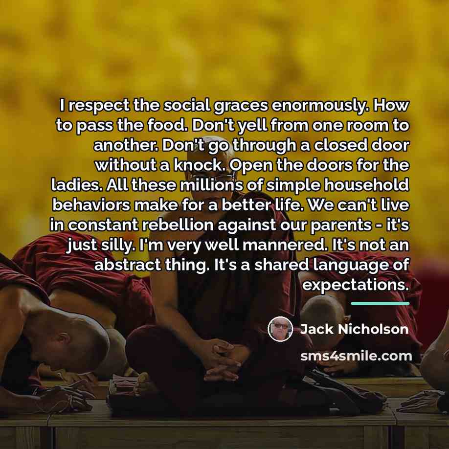 “I respect the social graces enormously. How to pass the…” quote by Jack Nicholson
