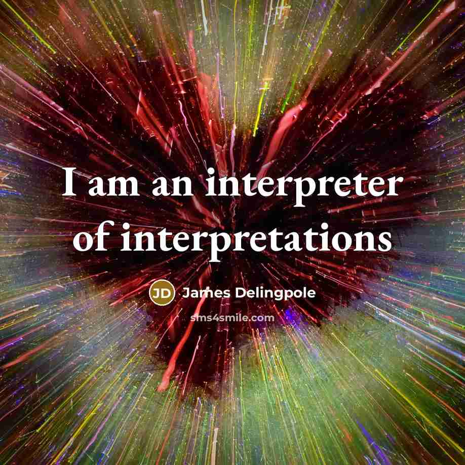 “I am an interpreter of interpretations…” quote by James Delingpole