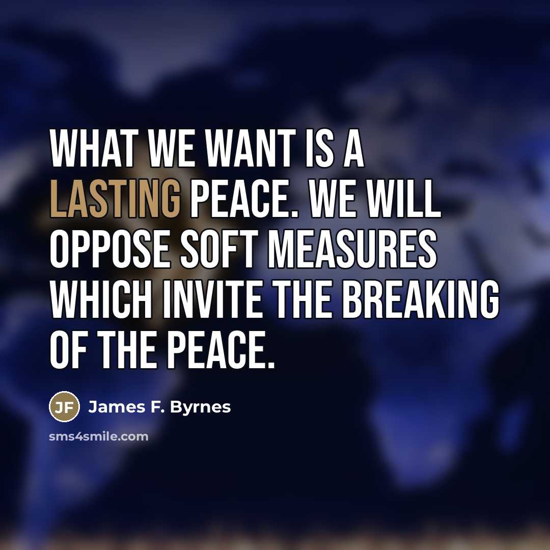 “What we want is a lasting peace. We will oppose…” quote by James F. Byrnes