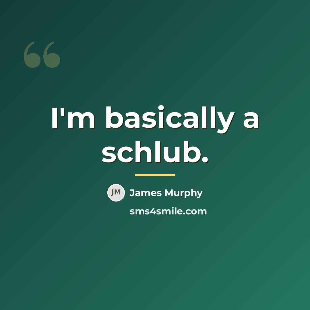 “I'm basically a schlub.…” quote by James Murphy