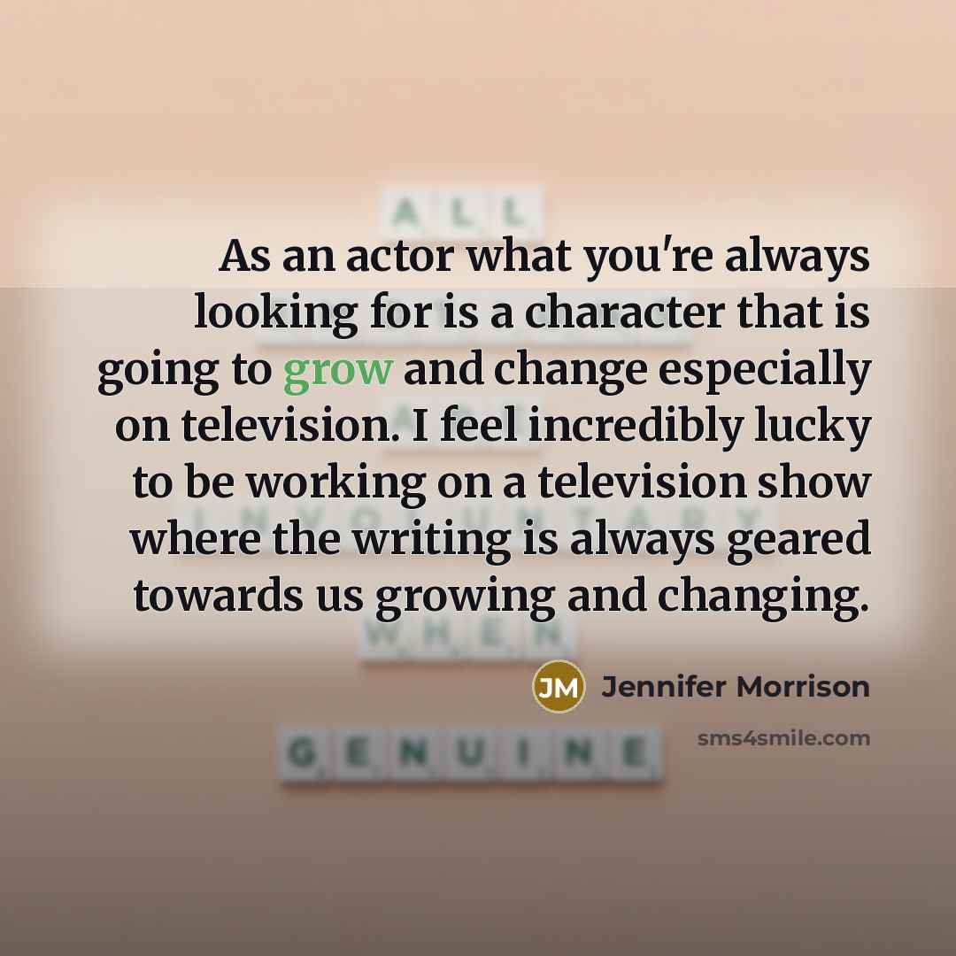 “As an actor what you're always looking for is a…” quote by Jennifer Morrison