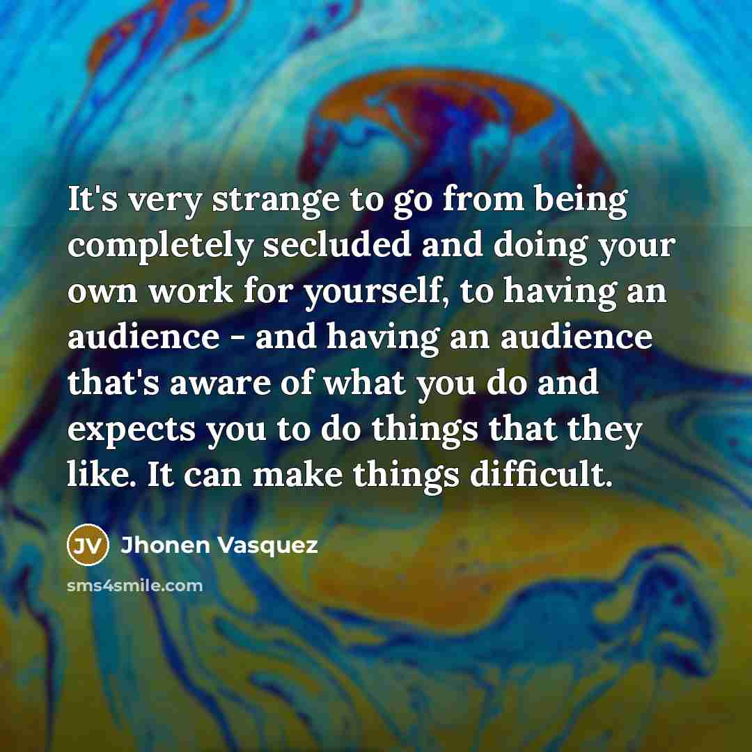 “It's very strange to go from being completely secluded and…” quote by Jhonen Vasquez