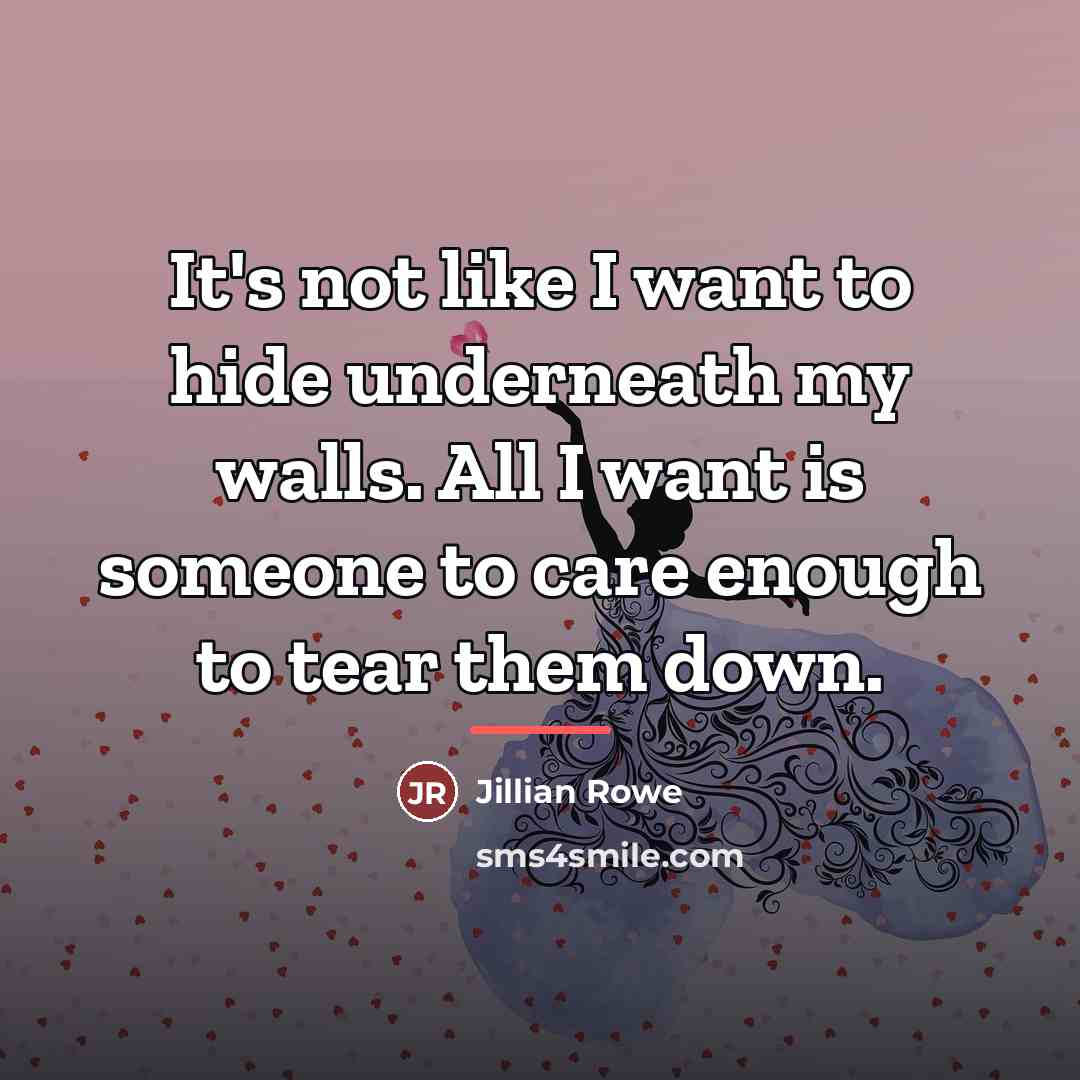 “It's not like I want to hide underneath my walls.…” quote by Jillian Rowe