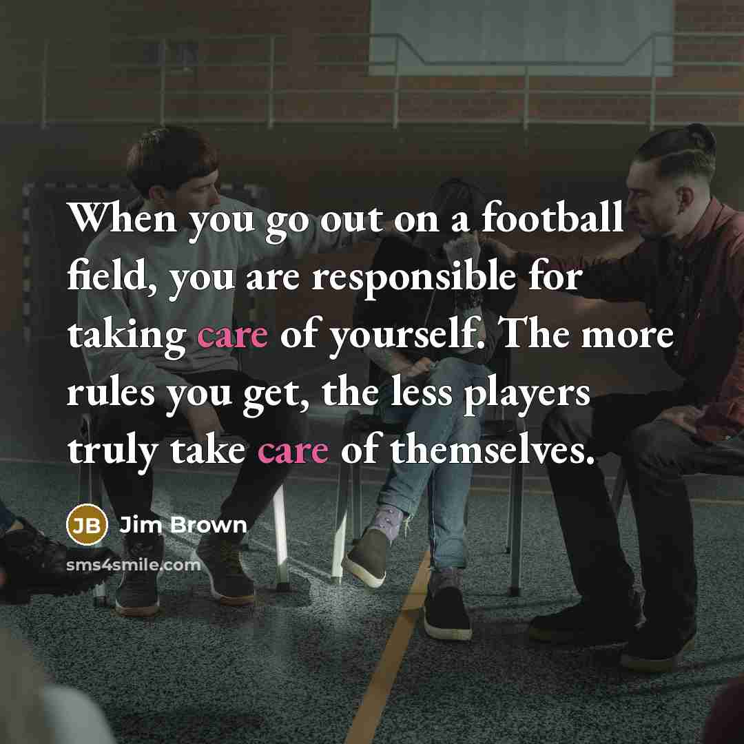 “When you go out on a football field, you are…” quote by Jim Brown