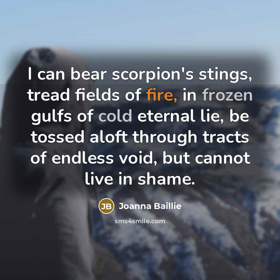 “I can bear scorpion's stings, tread fields of fire, in…” quote by Joanna Baillie