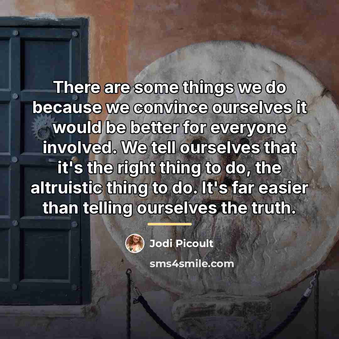 “There are some things we do because we convince ourselves…” quote by Jodi Picoult
